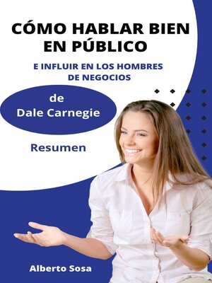 Cómo Hablar Bien en Público e Influir en los Hombres de Negocios, de Dale Carnegie. Resumen - ebook
